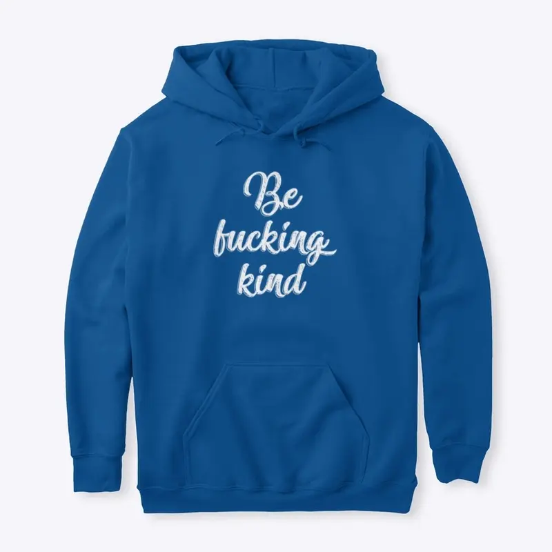 Be fucking kind