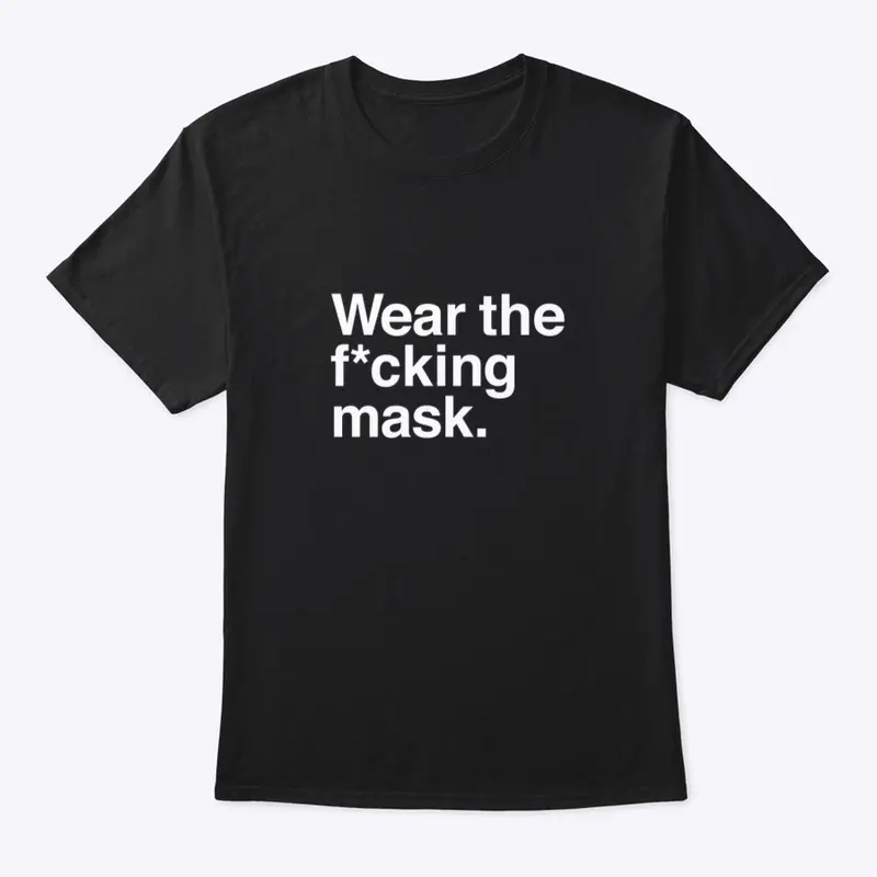 Wear the f*ing mask.