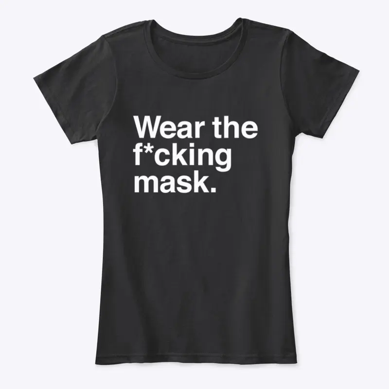 Wear the f*ing mask.