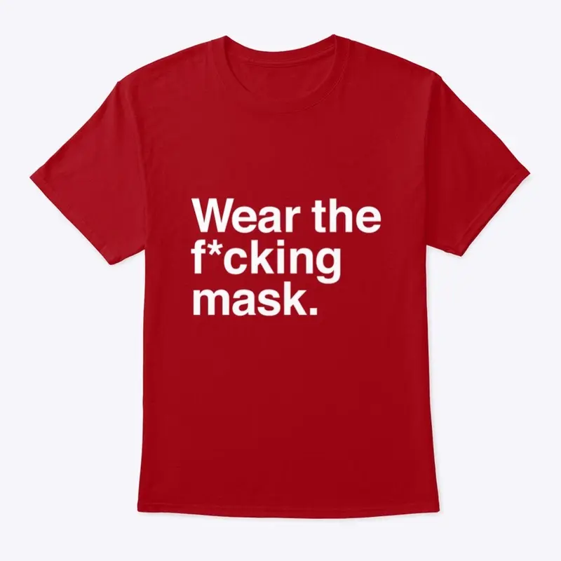 Wear the F*ing Mask.